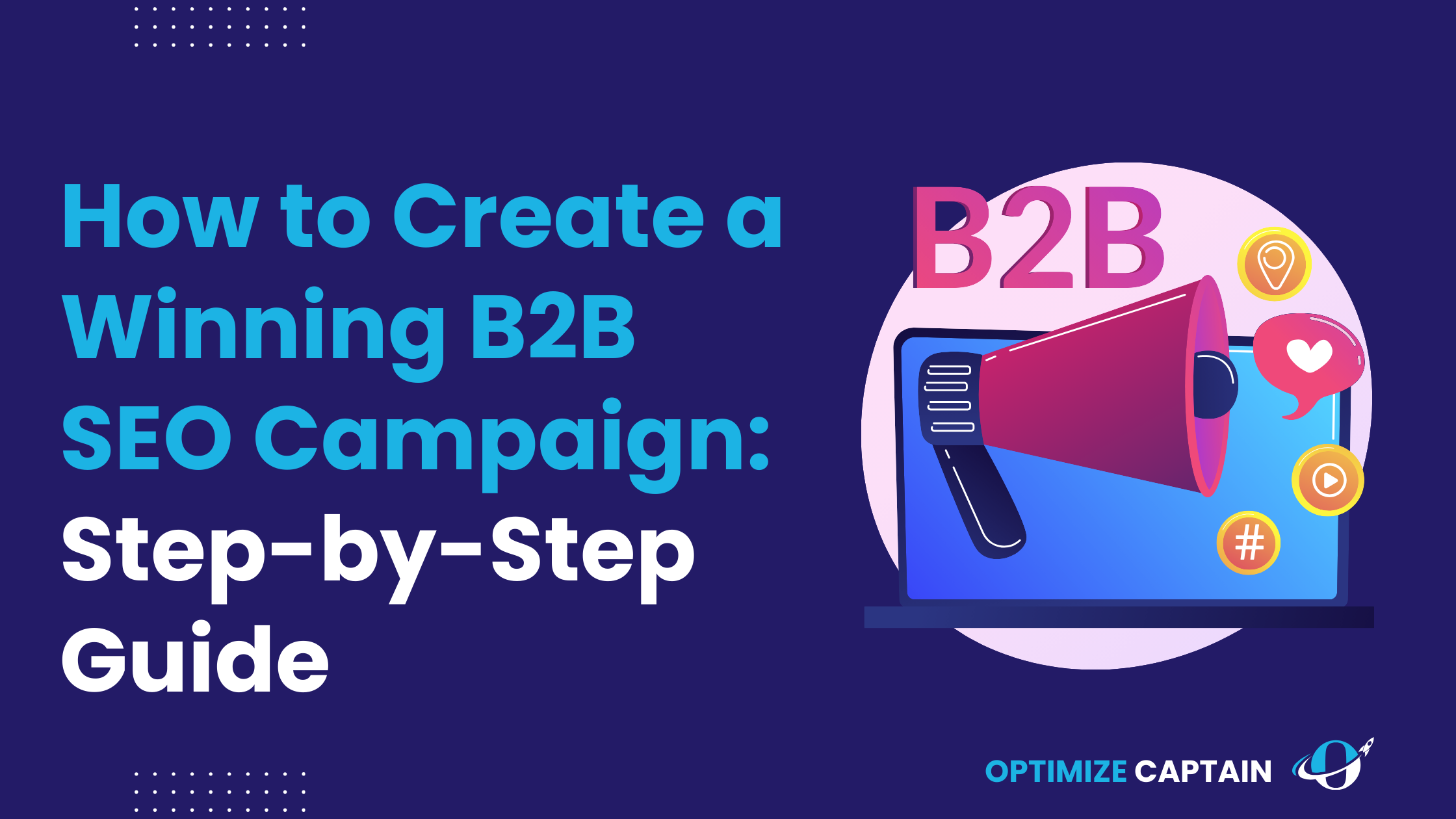 How to Create a Winning B2B SEO Campaign: Step-by-Step Guide